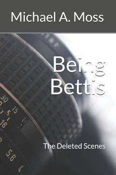 portada Being Bettis: The Deleted Scenes (en Inglés)