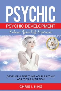 portada Psychic: Psychic Development - Enhance Your Life Experience: Develop & Fine Tune Your Psychic Abilities & Intuition (en Inglés)