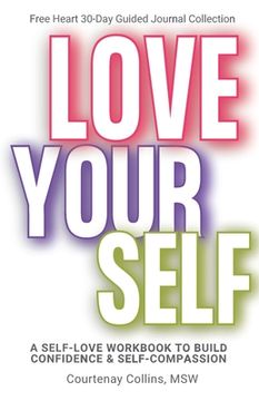 portada Love Yourself: A Self-Love Workbook to Build Confidence & Self-Compassion (en Inglés)