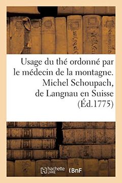 portada Usage du thé Ordonné par le Médecin de la Montagne. Michel Schoupach, de Langnau en Suisse (Sciences) 