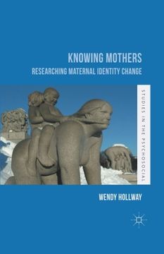 portada Knowing Mothers: Researching Maternal Identity Change (Studies in the Psychosocial) (en Inglés)
