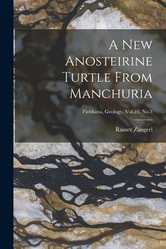 portada A New Anosteirine Turtle From Manchuria; Fieldiana, Geology, Vol.10, No.3 (en Inglés)