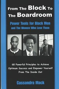 portada From The Block To The Boardroom: Power Tools For Back Men and The Women Who Love Them (in English)