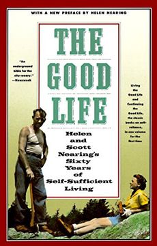 portada The Good Life: Helen and Scott Nearing's Sixty Years of Self-Sufficient Living 