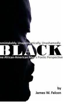portada Unmistakably, Unapologetically, Unashamedly BLACK: One African American Man's Poetic Perspective (en Inglés)