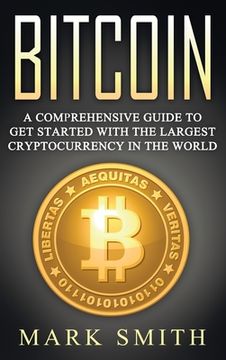 portada Bitcoin: A Comprehensive Guide To Get Started With the Largest Cryptocurrency in the World (en Inglés)