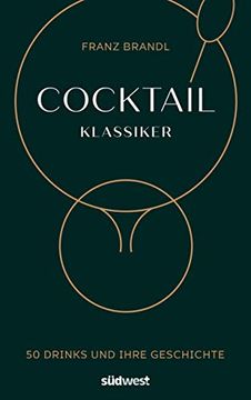 portada Cocktail Klassiker: 50 Drinks und Ihre Geschichte - Rezepte und Ausführliche Geräte- und Warenkunde (en Alemán)