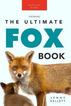 portada Foxes The Ultimate Fox Book: Learn more about your favorite sly mammal 