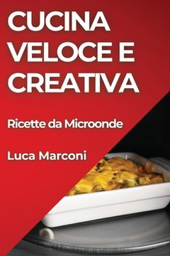 portada Cucina Veloce e Creativa: Ricette da Microonde (in Italian)