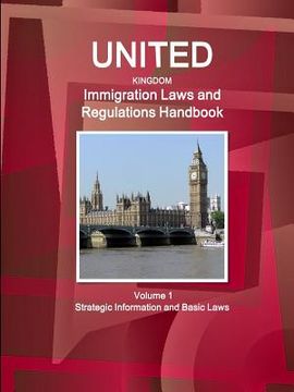 portada United Kingdom Immigration Laws and Regulations Handbook Volume 1 Strategic Information and Basic Laws (en Inglés)