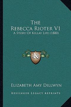 portada the rebecca rioter v1: a story of killay life (1880) (en Inglés)