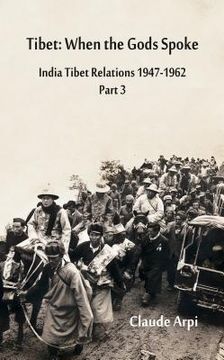 portada Tibet: When the Gods Spoke India Tibet Relations (1947-1962) Part 3 (July 1954 - February 1957) (en Inglés)