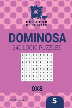 portada Creator of puzzles - Dominosa 240 Logic Puzzles 9x8 (Volume 5) (en Inglés)