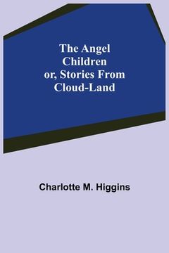 portada The Angel Children; or, Stories from Cloud-Land (en Inglés)