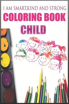 portada I am smart kind and strong, Coloring Book child: 110 Stress Relieving Designs for Basic, intermediate, and advanced designs of varying levels in each (in English)