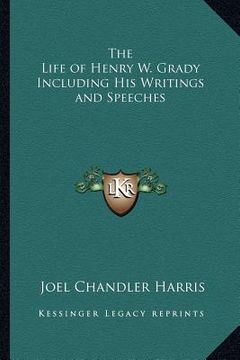 portada the life of henry w. grady including his writings and speeches (en Inglés)