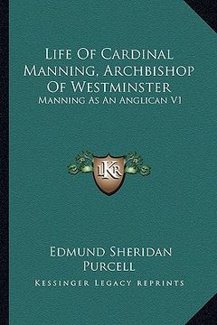 portada life of cardinal manning, archbishop of westminster: manning as an anglican v1 (in English)