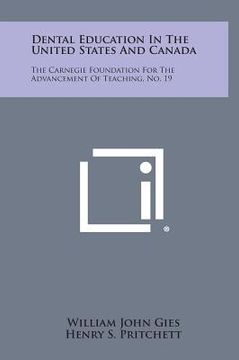portada Dental Education In The United States And Canada: The Carnegie Foundation For The Advancement Of Teaching, No. 19