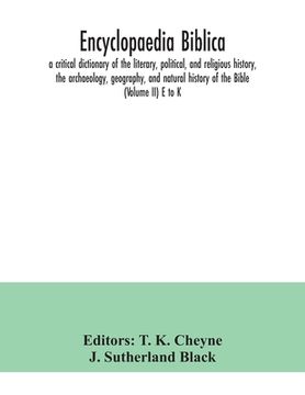 portada Encyclopaedia Biblica: a critical dictionary of the literary, political, and religious history, the archaeology, geography, and natural histo