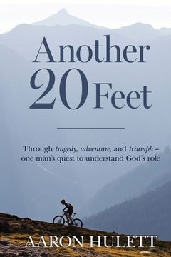 portada Another 20 Feet: Through tragedy, adventure, and triumph -- one man's quest to understand God's role (in English)