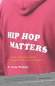 portada Hip hop Matters: Politics, pop Culture, and the Struggle for the Soul of a Movement (en Inglés)