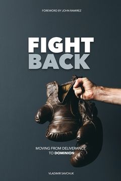 portada Fight Back: Moving from Deliverance to Dominion (en Inglés)