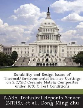 portada Durability and Design Issues of Thermal/Environmental Barrier Coatings on Sic/Sic Ceramic Matrix Composites Under 1650 C Test Conditions (in English)
