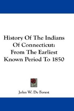 portada history of the indians of connecticut: from the earliest known period to 1850 (en Inglés)