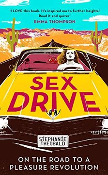 Sex Drive: On the Road to a Pleasure Revolution (en Inglés)