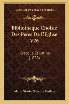 portada Bibliotheque Choisie Des Peres De L'Eglise V26: Grecque Et Latine (1828) (en Francés)