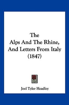 portada the alps and the rhine, and letters from italy (1847) (in English)