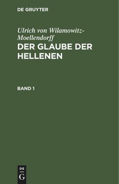 portada Ulrich von Wilamowitz-Moellendorff: Der Glaube der Hellenen. Band 1 (en Alemán)