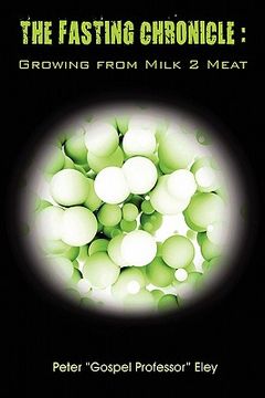 portada the fasting chronicle: growing from milk 2 meat (in English)