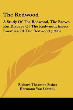 portada the redwood: a study of the redwood, the brown rot disease of the redwood, insect enemies of the redwood (1903)
