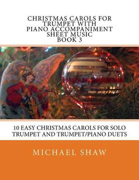 portada Christmas Carols For Trumpet With Piano Accompaniment Sheet Music Book 3: 10 Easy Christmas Carols For Solo Trumpet And Trumpet/Piano Duets (en Inglés)