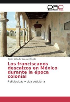 portada Los franciscanos descalzos en México durante la época colonial: Religiosidad y vida cotidiana
