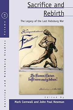 portada Sacrifice and Rebirth: The Legacy of the Last Habsburg war (Austrian and Habsburg Studies) (in English)