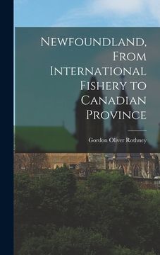 portada Newfoundland, From International Fishery to Canadian Province (en Inglés)