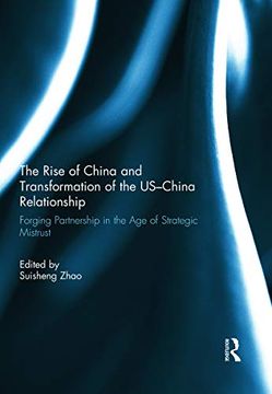 portada The Rise of China and Transformation of the Us-China Relationship: Forging Partnership in the age of Strategic Mistrust (en Inglés)