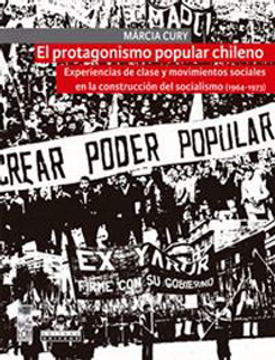 portada El Protagonismo Popular Chileno: Experiencias de Clase y Movimientos Sociales en la Construcción del Socialismo (1964-1973)
