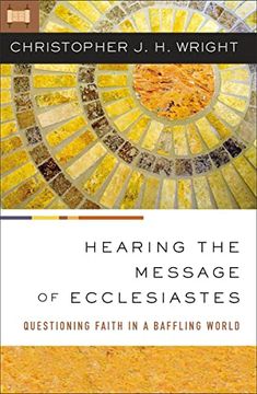 portada Hearing the Message of Ecclesiastes: Questioning Faith in a Baffling World (en Inglés)