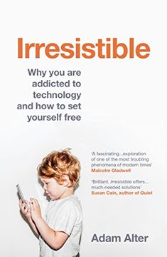 portada Irresistible: Why you are addicted to technology and how to set yourself free