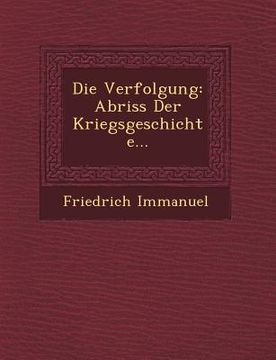 portada Die Verfolgung: Abriss Der Kriegsgeschichte... (en Alemán)
