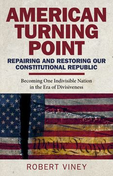 portada American Turning Point - Repairing and Restoring Our Constitutional Republic: Becoming One Indivisible Nation in the Era of Divisiveness (en Inglés)