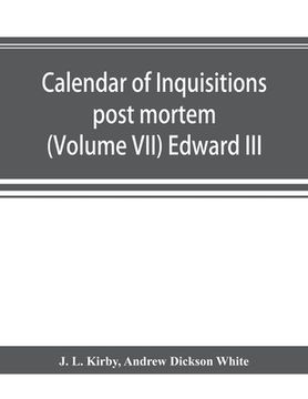 portada Calendar of inquisitions post mortem and other analogous documents preserved in the Public Record Office (Volume VII) Edward III (en Inglés)