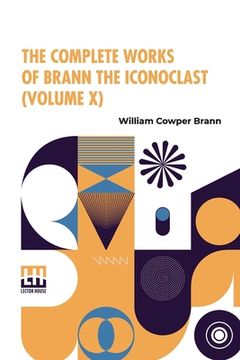 portada The Complete Works Of Brann The Iconoclast (Volume X) (en Inglés)