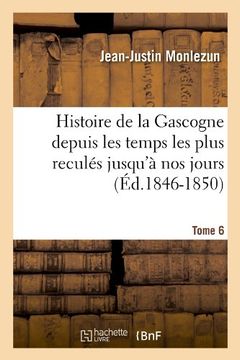 portada Histoire de La Gascogne Depuis Les Temps Les Plus Recules Jusqu'a Nos Jours. Tome 6 (Ed.1846-1850) (French Edition)