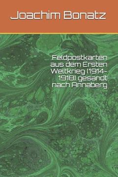 portada Feldpostkarten aus dem Ersten Weltkrieg (1914-1918) gesandt nach Annaberg (en Alemán)