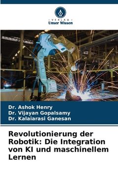 portada Revolutionierung der Robotik: Die Integration von KI und maschinellem Lernen (en Alemán)