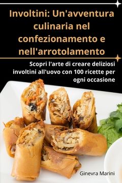 portada Involtini: Un'avventura culinaria nel confezionamento e nell'arrotolamento (en Italiano)